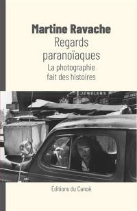 Regards paranoïaques : la photographie fait des histoires