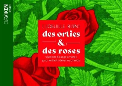 Des orties & des roses : histoires douces-amères pour enfants devenus grands