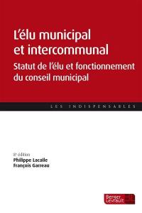 L'élu municipal et intercommunal : statut de l'élu et fonctionnement du conseil municipal