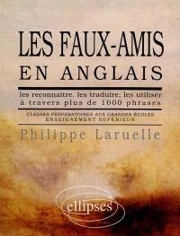 Les Faux-amis en anglais : les reconnaître, les traduire, les utiliser à travers plus de 1 000 phrases