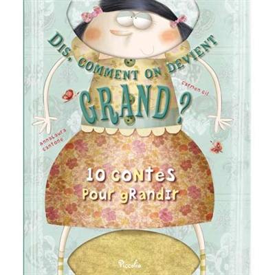 Dis, comment on devient grand ? : 10 contes pour grandir