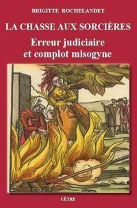 La chasse aux sorcières : erreur judiciaire et complot misogyne