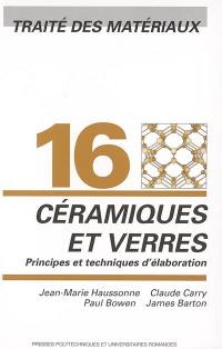 Traité des matériaux. Vol. 16. Céramiques et verres : principes et techniques d'élaboration