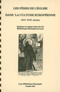 Les Pères de l'Eglise dans la culture européenne (XVIe-XVIIe siècles) : quelques ouvrages conservés à la Bibliothèque municipale de Lyon : Lyon, Bibliothèque municipale, octobre 1991