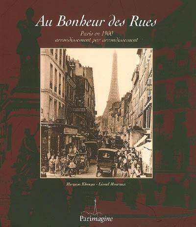 Au bonheur des rues : Paris en 1900, arrondissement par arrondissement