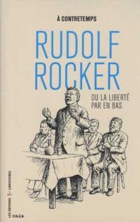 Rudolf Rocker ou La liberté par en bas