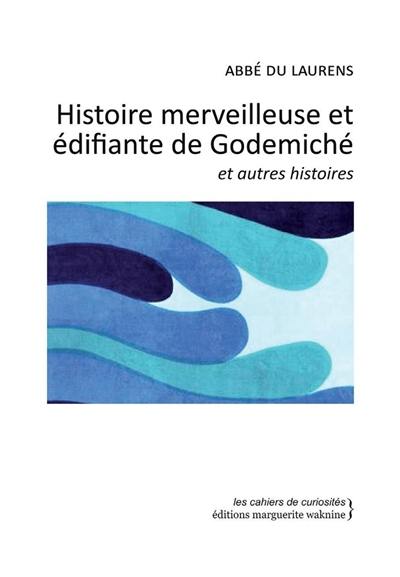 Histoire merveilleuse et édifiante de Godemiché : et autres histoires