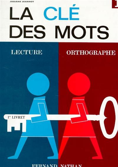 La clé des mots : lecture, orthographe. Vol. 1. Premier livret