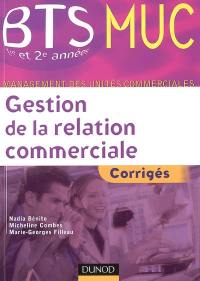 Gestion de la relation commerciale : corrigés BTS MUC 1re et 2e années, management des unités commerciales