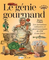 Le génie gourmand : les inventions culinaires et gastronomiques de 1791 à nos jours