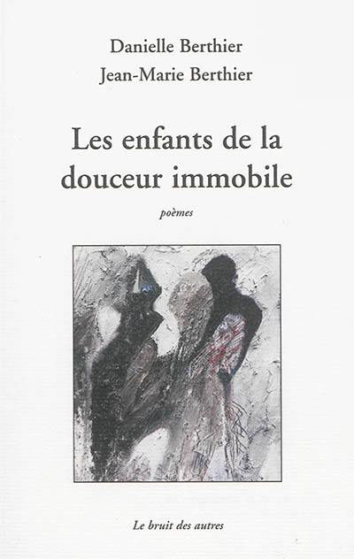 Les enfants de la douceur immobile : poèmes