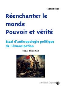 Réenchanter le monde : pouvoir et vérité : essai d'anthropologie politique de l'émancipation