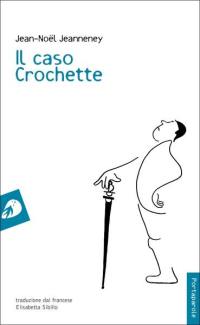 Il caso Crochette : quattro atti e un epilogo