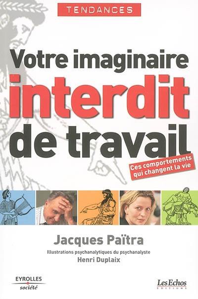 Votre imaginaire interdit de travail : ces comportements qui changent la vie