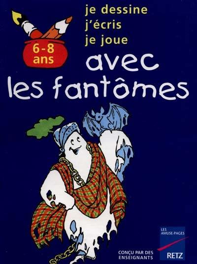 Je dessine, je colorie, je joue avec les fantômes : 6-8 ans