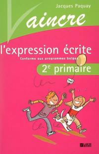 Vaincre l'expression écrite, 2e année : conforme aux programmes belges