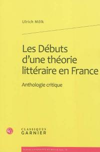 Les débuts d'une théorie littéraire en France : anthologie critique