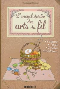 L'encyclopédie des arts du fil : couture, tricot, crochet, broderie...