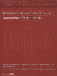 Arméniens et Grecs en diaspora : approches comparatives : actes du colloque européen et international organisé à l'Ecole française d'Athènes (4-7 octobre 2001)