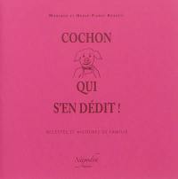 Cochon qui s'en dédit ! : recettes et histoires de famille