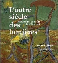 L'autre siècle des lumières : histoire de l'éclairage de 1775 à 1925