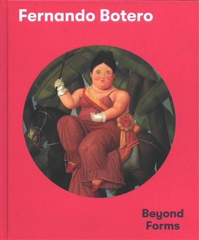 Fernando Botero : beyond forms