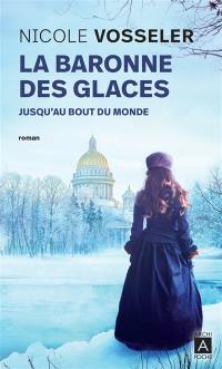 La baronne des glaces. Vol. 1. Jusqu'au bout du monde