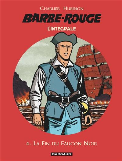 Barbe-Rouge : l'intégrale. Vol. 4. La fin du Faucon noir