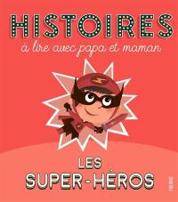 Les super-héros : histoires à lire avec papa et maman