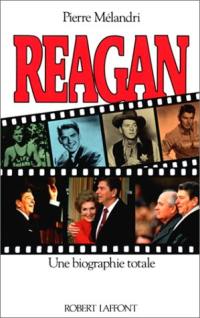 Reagan : une biographie totale