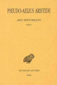 Arts rhétoriques. Vol. 1. Livre I : le discours politique