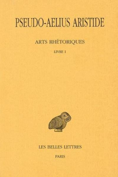 Arts rhétoriques. Vol. 1. Livre I : le discours politique