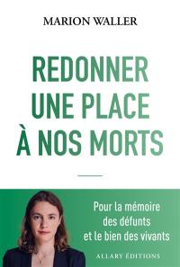 Redonner une place à nos morts : pour la mémoire des défunts et le bien des vivants