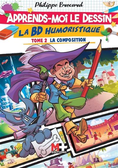 Apprends-moi le dessin. La BD humoristique. Vol. 2. La composition