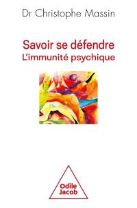 Savoir se défendre : l'immunité psychique