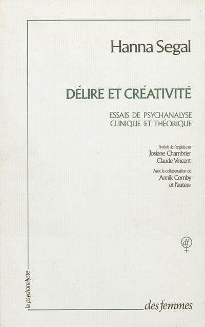 Délire et créativité : essais de psychanalyse clinique et théorique