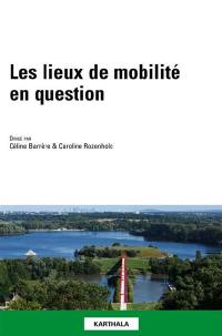 Les lieux de mobilité en question : acteurs, enjeux, formes, situations