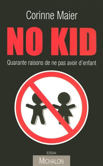 No kid : quarante raisons de ne pas avoir d'enfant : essai