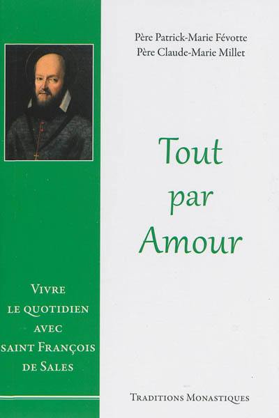 Tout par amour : vivre le quotidien avec saint François de Sales