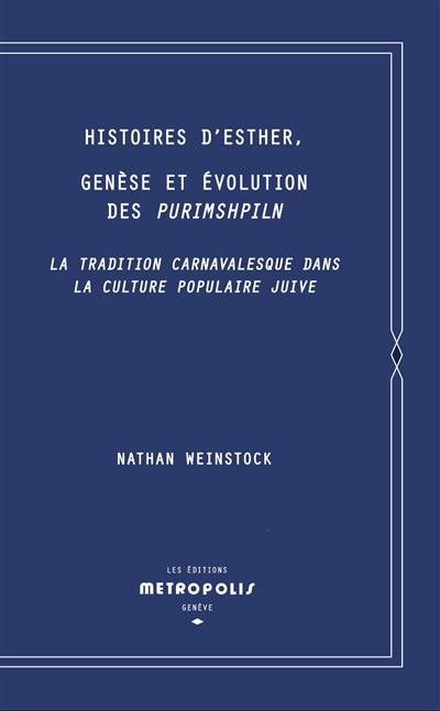 Histoires d'Esther, genèse et évolution des Purimshpiln : la tradition carnavalesque dans la culture populaire juive