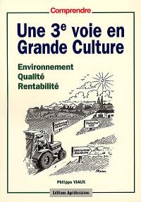 Une 3e voie en grande culture : environnement, qualité, rentabilité