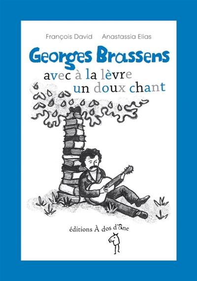 Georges Brassens : avec à la lèvre un doux chant