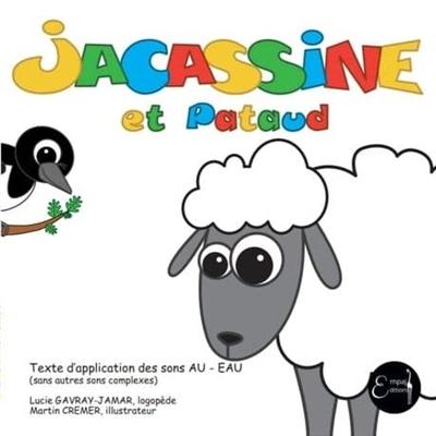 Jacassine. Jacassine et Pataud : texte d'application des sons AU-EAU : sans autres sons complexes