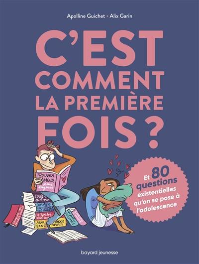 C'est comment la première fois ? : et 80 questions existentielles qu'on se pose à l'adolescence