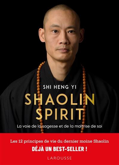 Shaolin spirit : la voie de la sagesse et de la maîtrise de soi