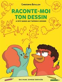 Raconte-moi ton dessin : le petit manuel qui t'apprend à dessiner