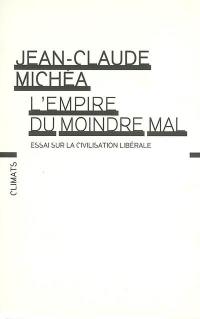 L'empire du moindre mal : essai sur la civilisation libérale