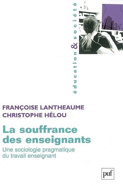 La souffrance des enseignants : une sociologie pragmatique du travail enseignant