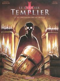 Le dernier templier. Vol. 2. Le chevalier de la crypte