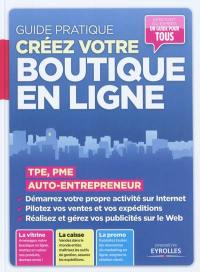 Créez votre boutique en ligne : TPE, PME, auto-entrepreneur : guide pratique